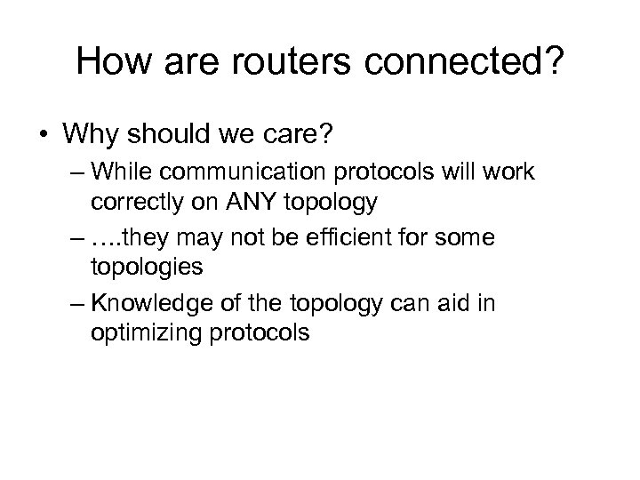 How are routers connected? • Why should we care? – While communication protocols will