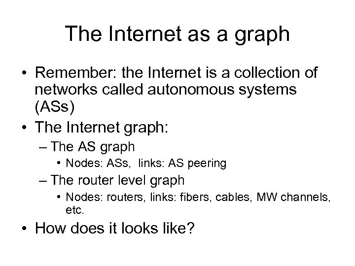 The Internet as a graph • Remember: the Internet is a collection of networks