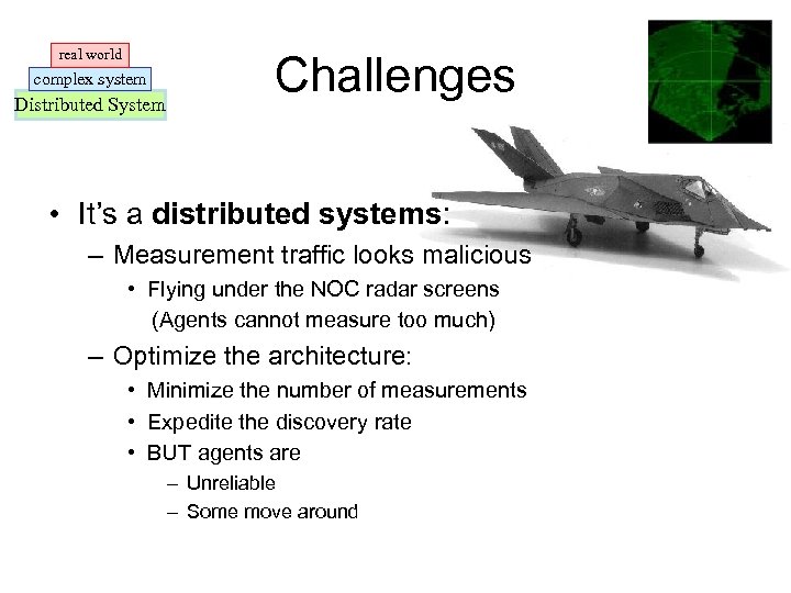 real world complex system Distributed System Challenges • It’s a distributed systems: – Measurement