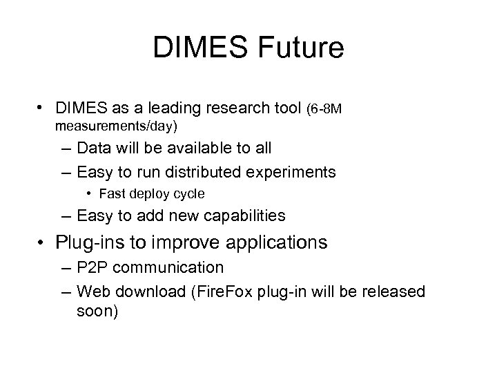 DIMES Future • DIMES as a leading research tool (6 -8 M measurements/day) –