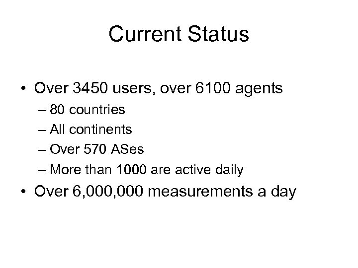 Current Status • Over 3450 users, over 6100 agents – 80 countries – All