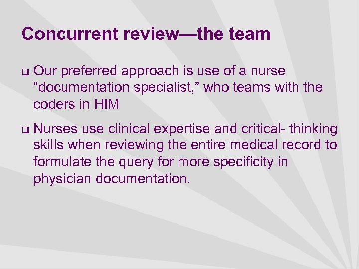 Concurrent review—the team q q Our preferred approach is use of a nurse “documentation