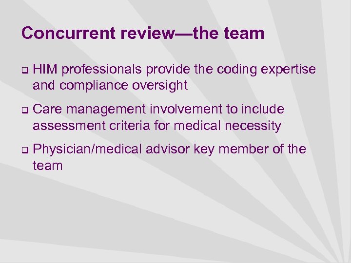 Concurrent review—the team q q q HIM professionals provide the coding expertise and compliance