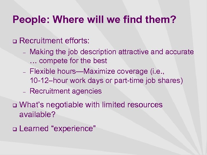 People: Where will we find them? q Recruitment efforts: – – – q q