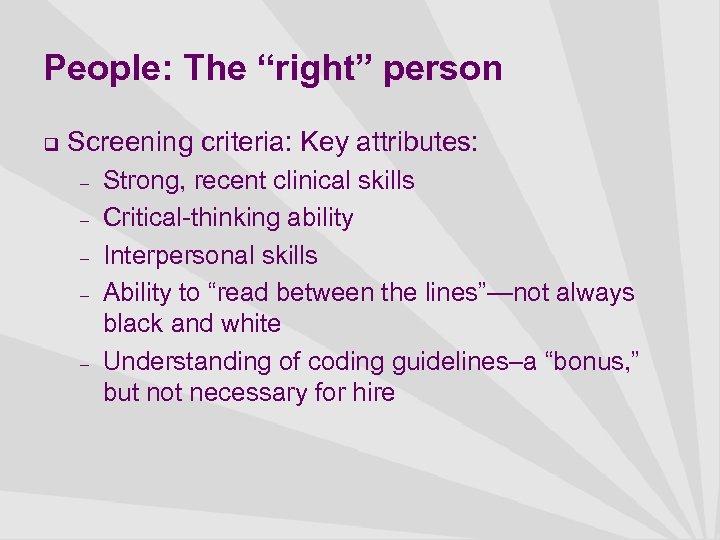 People: The “right” person q Screening criteria: Key attributes: – – – Strong, recent