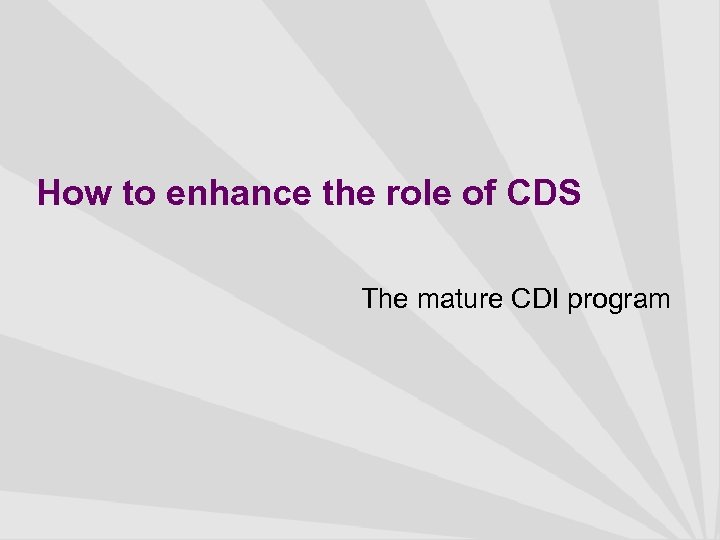 How to enhance the role of CDS The mature CDI program 