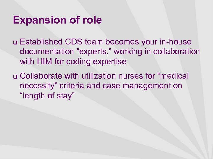 Expansion of role q q Established CDS team becomes your in-house documentation “experts, ”