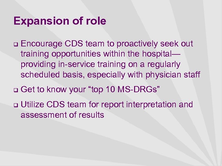 Expansion of role q q q Encourage CDS team to proactively seek out training