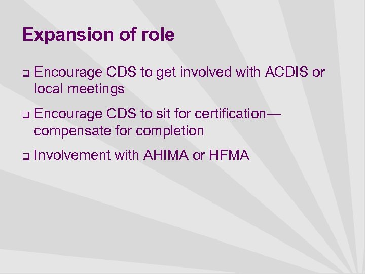 Expansion of role q q q Encourage CDS to get involved with ACDIS or