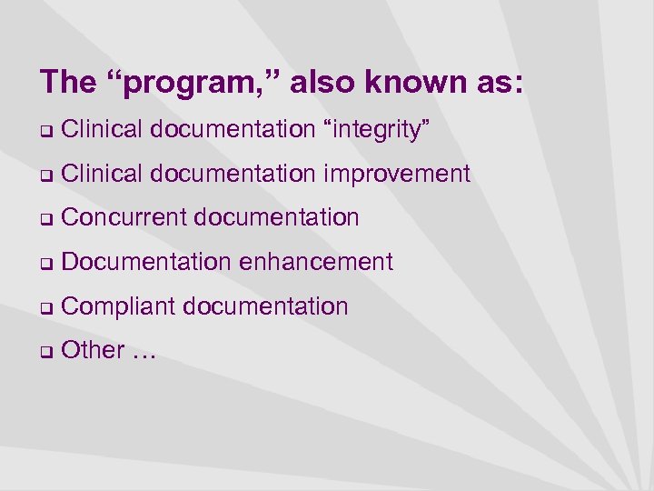 The “program, ” also known as: q Clinical documentation “integrity” q Clinical documentation improvement