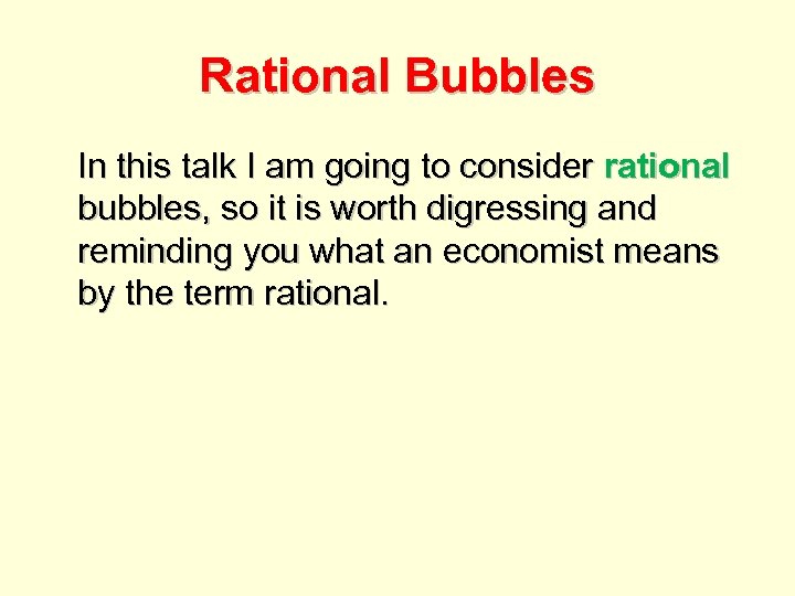 Rational Bubbles In this talk I am going to consider rational bubbles, so it