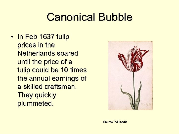 Canonical Bubble • In Feb 1637 tulip prices in the Netherlands soared until the