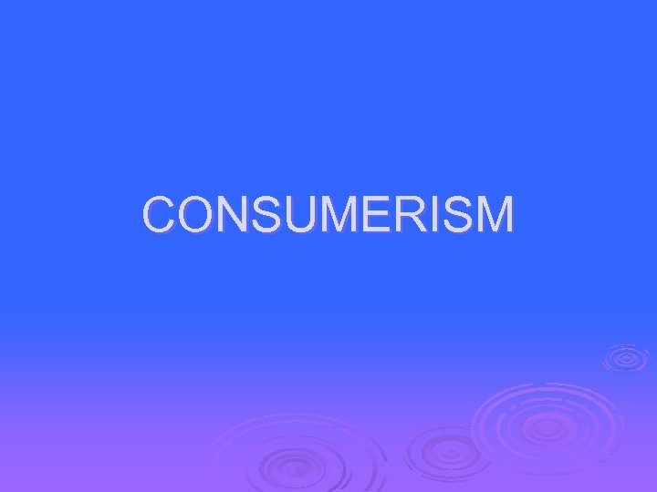 CONSUMERISM 