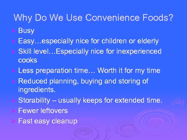 Why Do We Use Convenience Foods? Busy Ø Easy…especially nice for children or elderly