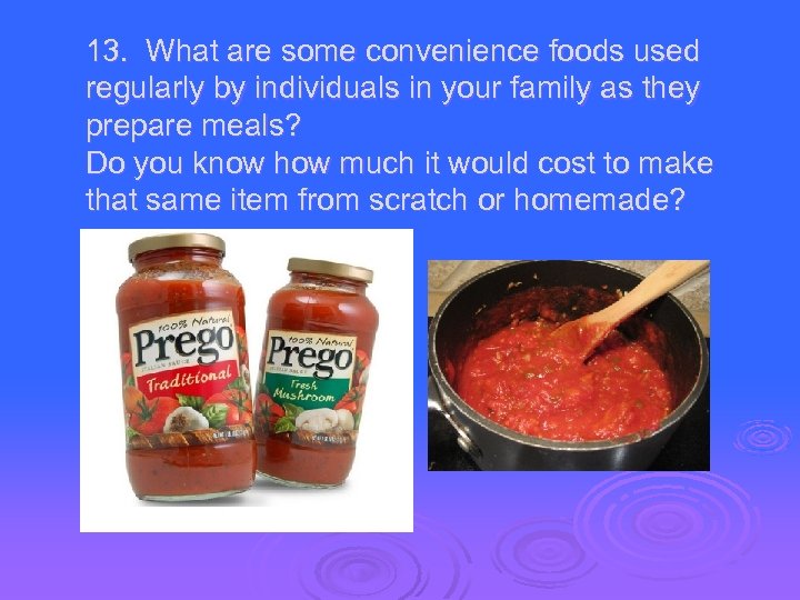 13. What are some convenience foods used regularly by individuals in your family as