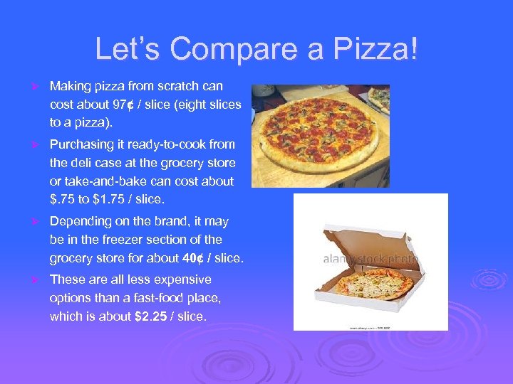 Let’s Compare a Pizza! Ø Making pizza from scratch can cost about 97¢ /