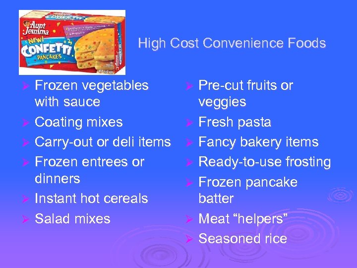 High Cost Convenience Foods Frozen vegetables with sauce Ø Coating mixes Ø Carry-out or