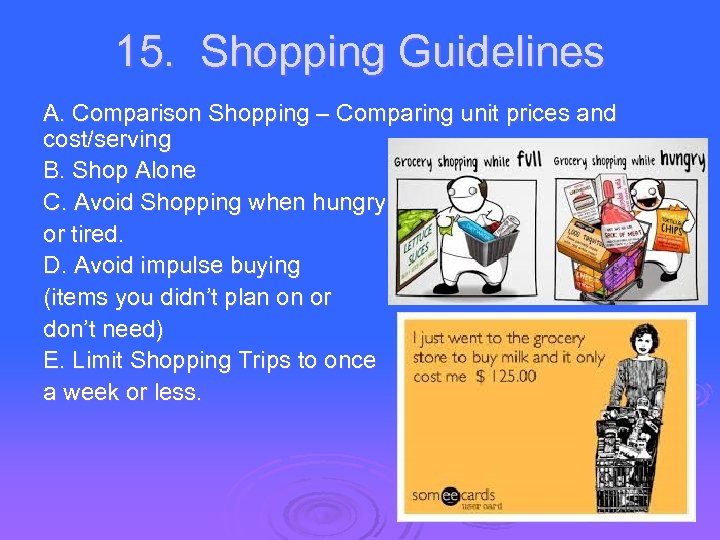 15. Shopping Guidelines A. Comparison Shopping – Comparing unit prices and cost/serving B. Shop