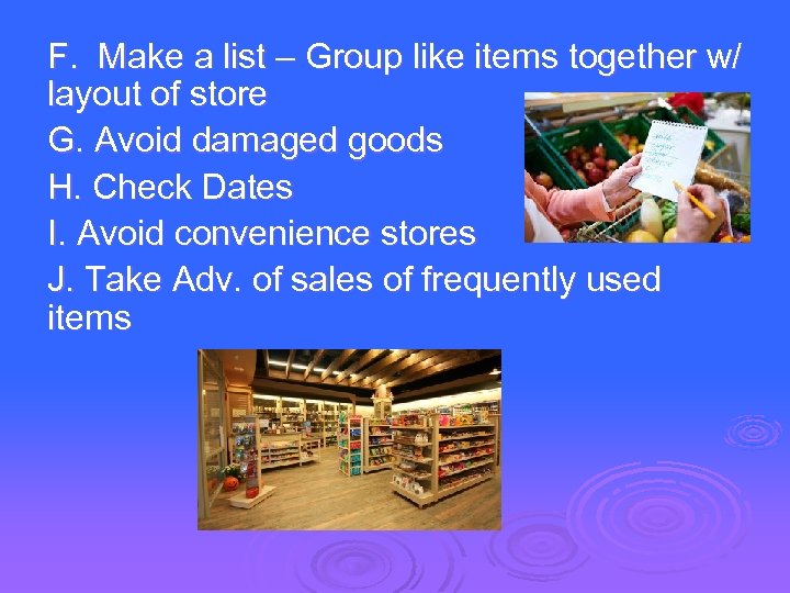 F. Make a list – Group like items together w/ layout of store G.