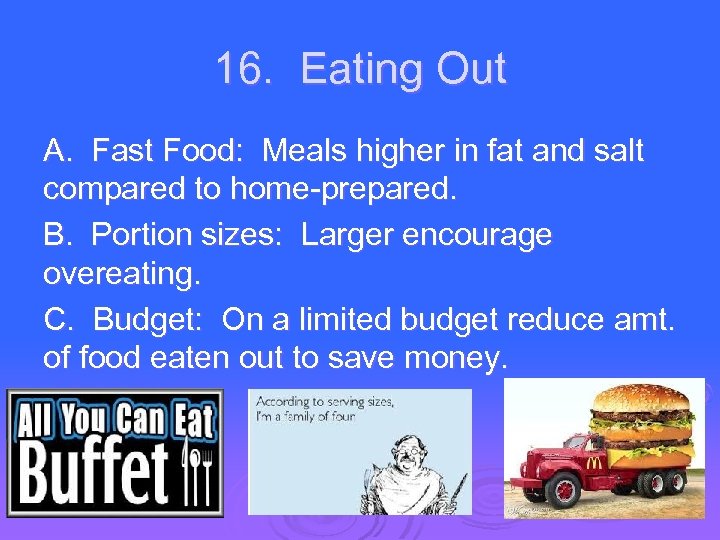 16. Eating Out A. Fast Food: Meals higher in fat and salt compared to