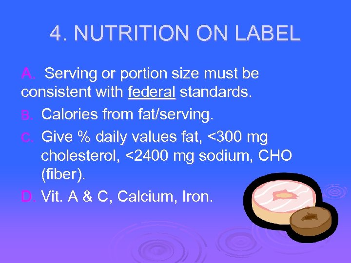 4. NUTRITION ON LABEL A. Serving or portion size must be consistent with federal