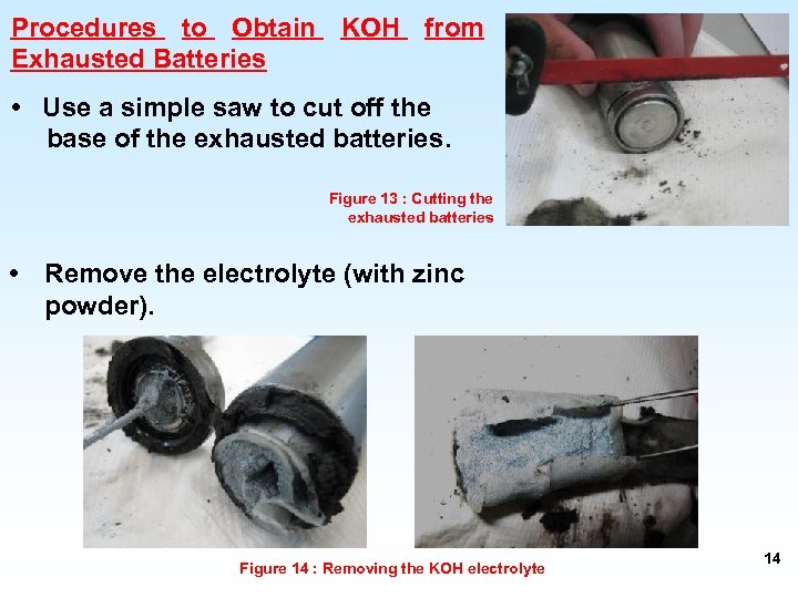 Procedures to Obtain KOH from Exhausted Batteries • Use a simple saw to cut