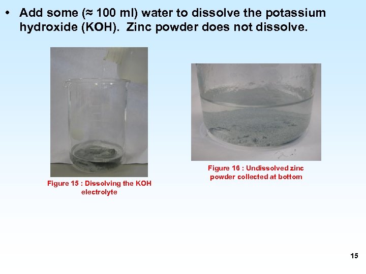  • Add some (≈ 100 ml) water to dissolve the potassium hydroxide (KOH).