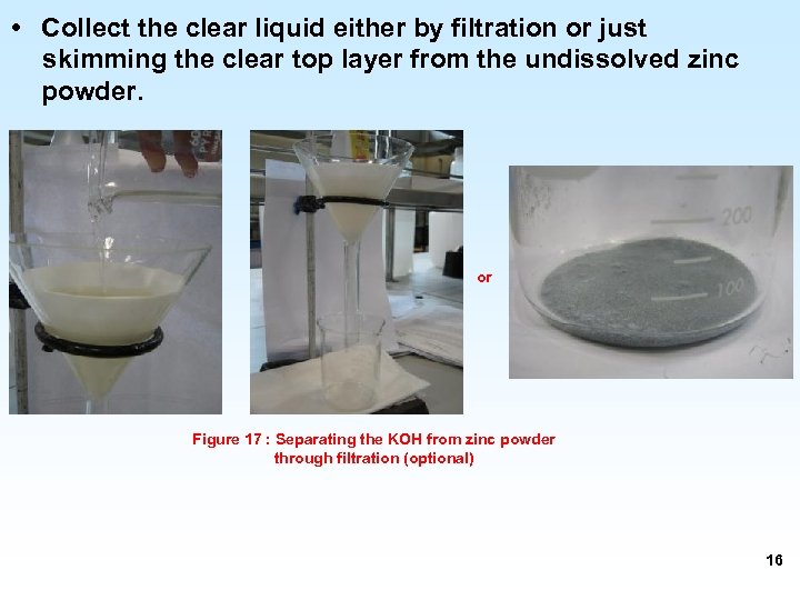  • Collect the clear liquid either by filtration or just skimming the clear