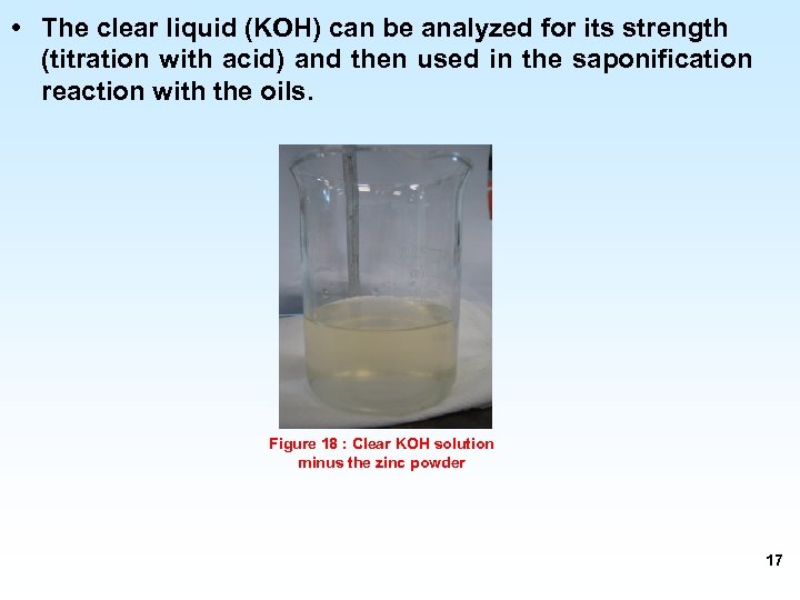  • The clear liquid (KOH) can be analyzed for its strength (titration with