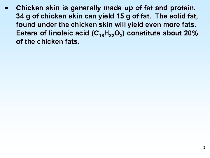 · Chicken skin is generally made up of fat and protein. 34 g of