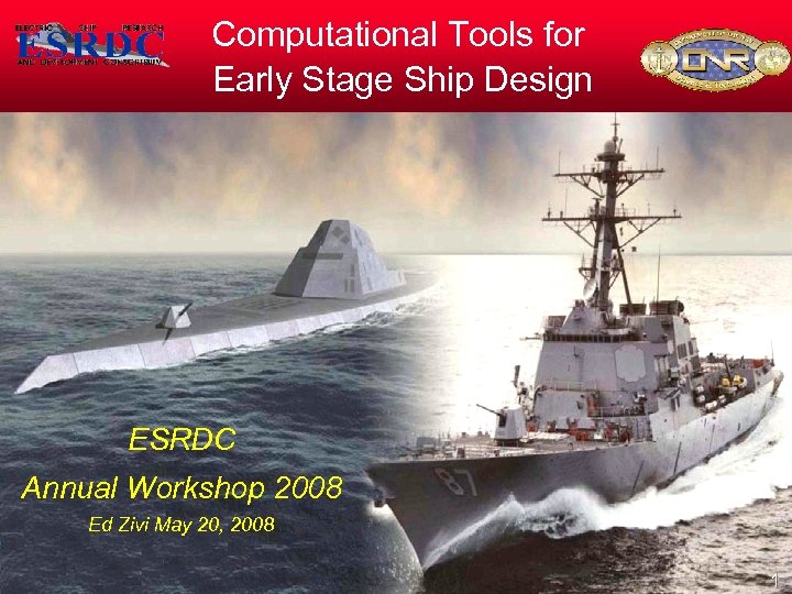 Computational Tools for Early Stage Ship Design ESRDC Annual Workshop 2008 Ed Zivi May