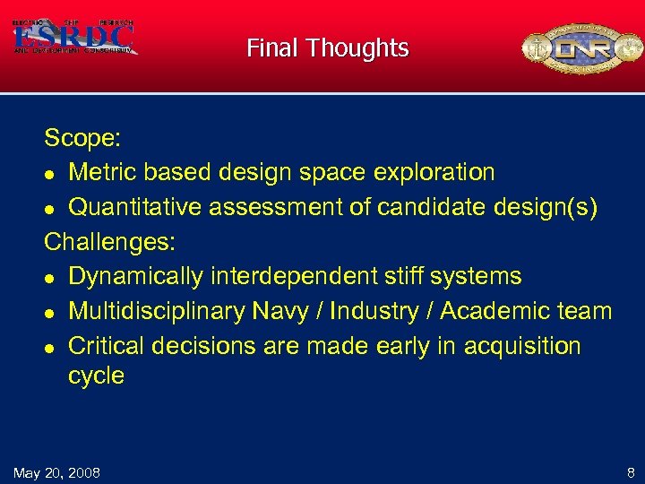 Final Thoughts Scope: l Metric based design space exploration l Quantitative assessment of candidate