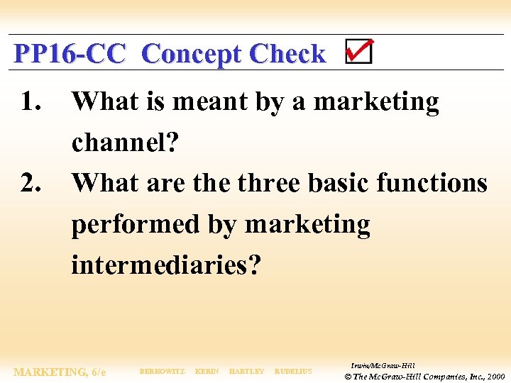 PP 16 -CC Concept Check 1. 2. What is meant by a marketing channel?