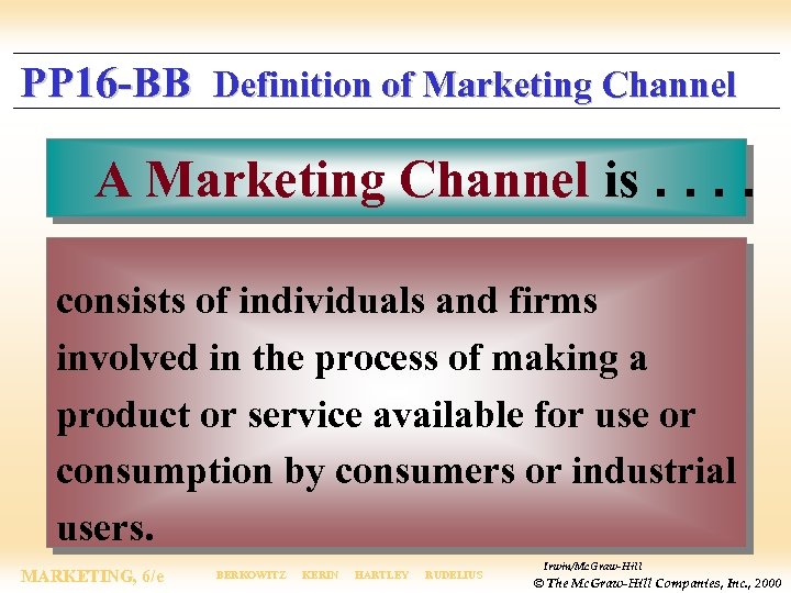PP 16 -BB Definition of Marketing Channel A Marketing Channel is. . consists of