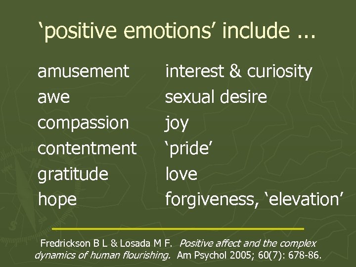 ‘positive emotions’ include. . . amusement awe compassion contentment gratitude hope interest & curiosity
