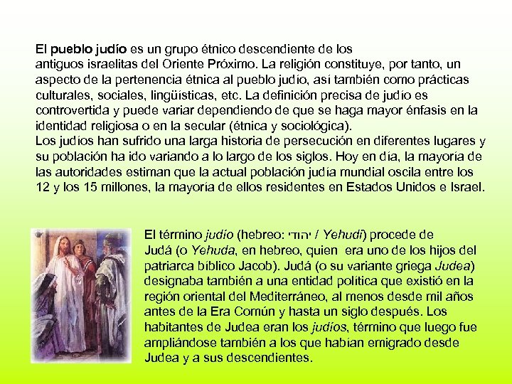 El pueblo judío es un grupo étnico descendiente de los antiguos israelitas del Oriente