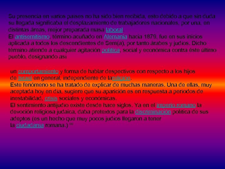 Su presencia en varios países no ha sido bien recibida, esto debido a que