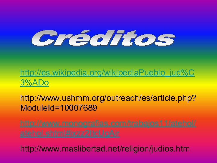 http: //es. wikipedia. org/wikipedia. Pueblo_jud%C 3%ADo http: //www. ushmm. org/outreach/es/article. php? Module. Id=10007689 http: