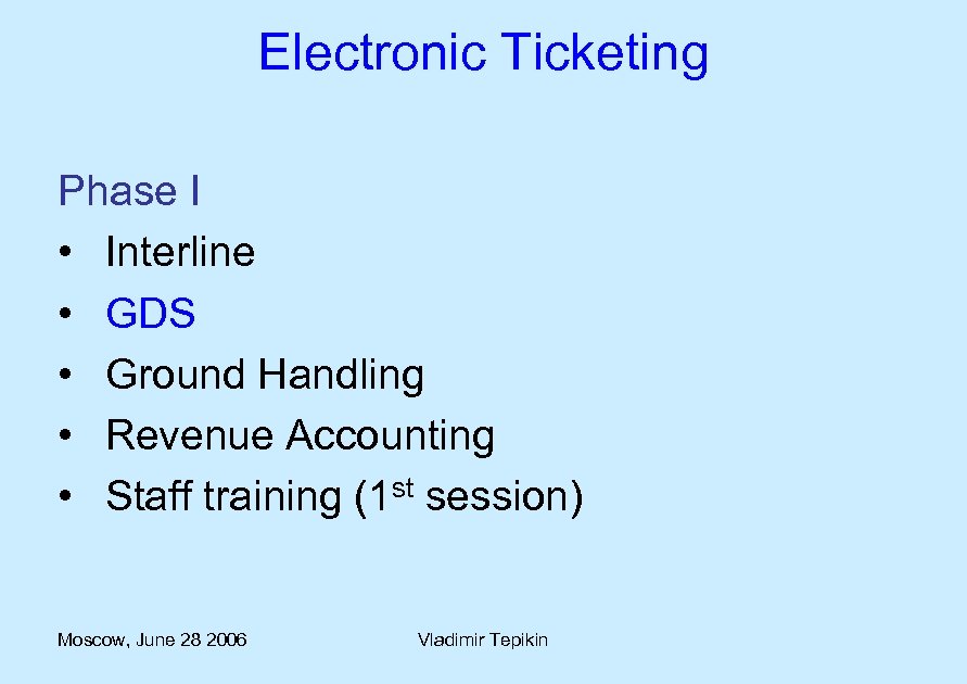 Electronic Ticketing Phase I • Interline • GDS • Ground Handling • Revenue Accounting