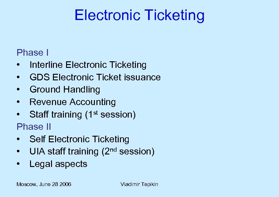 Electronic Ticketing Phase I • Interline Electronic Ticketing • GDS Electronic Ticket issuance •