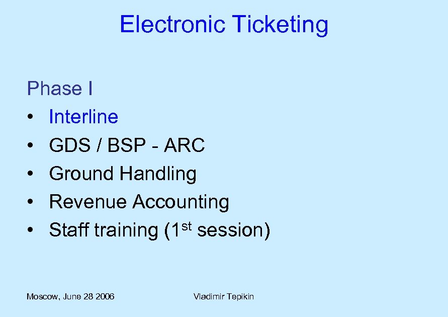 Electronic Ticketing Phase I • Interline • GDS / BSP - ARC • Ground