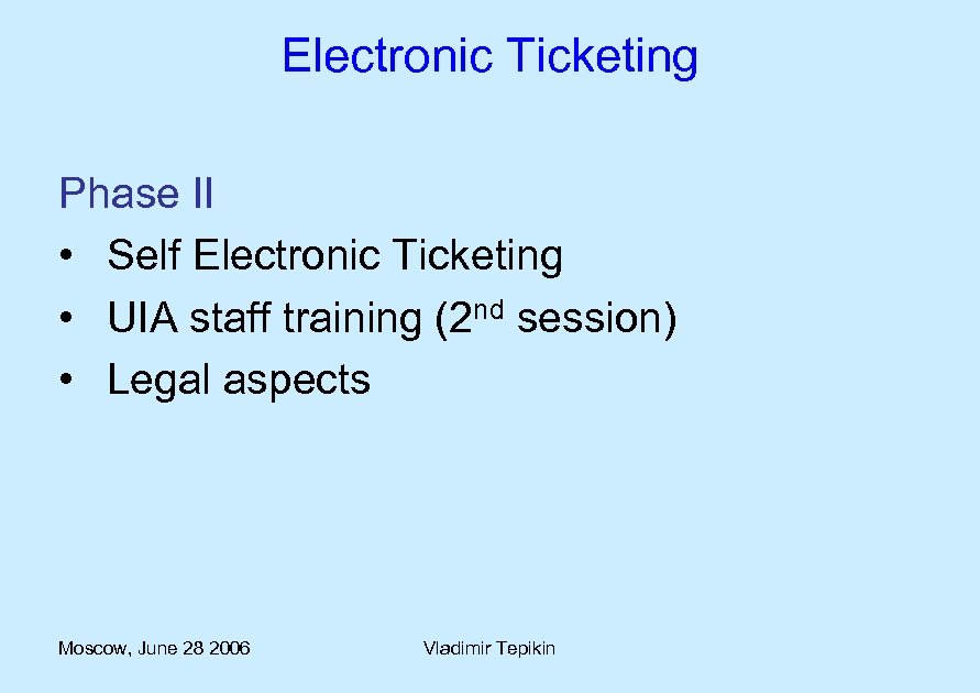 Electronic Ticketing Phase II • Self Electronic Ticketing • UIA staff training (2 nd