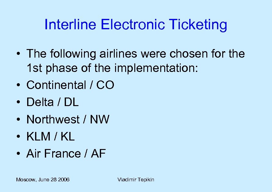 Interline Electronic Ticketing • The following airlines were chosen for the 1 st phase