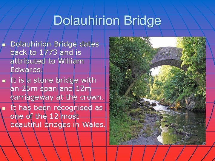 Dolauhirion Bridge n n n Dolauhirion Bridge dates back to 1773 and is attributed