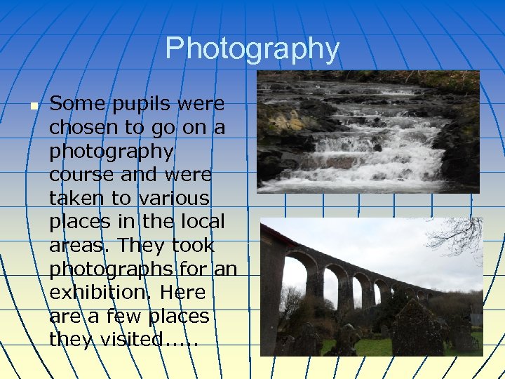 Photography n Some pupils were chosen to go on a photography course and were