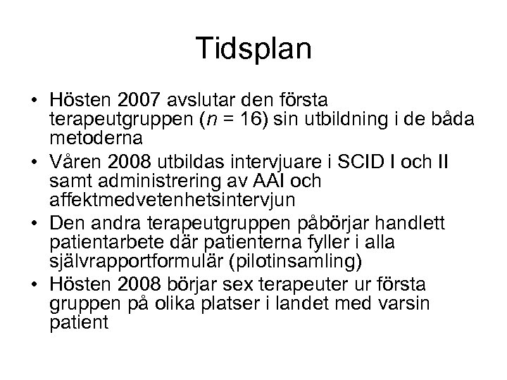 Tidsplan • Hösten 2007 avslutar den första terapeutgruppen (n = 16) sin utbildning i
