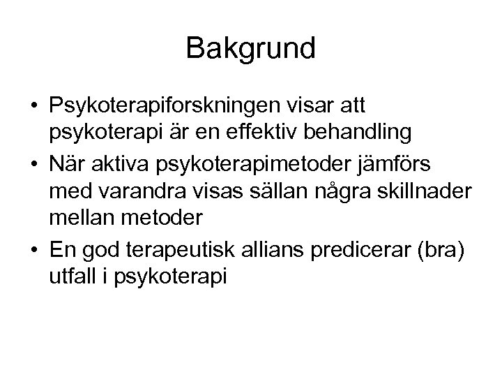 Bakgrund • Psykoterapiforskningen visar att psykoterapi är en effektiv behandling • När aktiva psykoterapimetoder