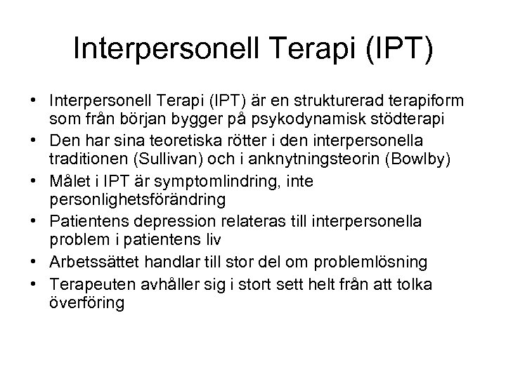 Interpersonell Terapi (IPT) • Interpersonell Terapi (IPT) är en strukturerad terapiform som från början