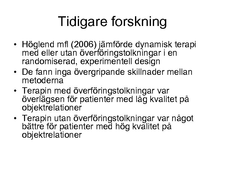 Tidigare forskning • Höglend mfl (2006) jämförde dynamisk terapi med eller utan överföringstolkningar i