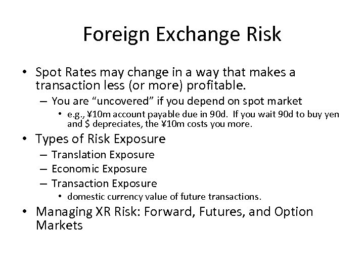 Foreign Exchange Risk • Spot Rates may change in a way that makes a